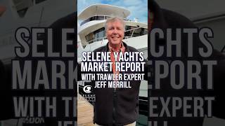 Why Selene Yachts are in High Demand | 2026 Market Report with Jeff Merrill