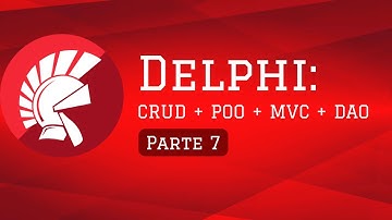 Delphi: CRUD + POO + MVC + DAO - (Parte 7)