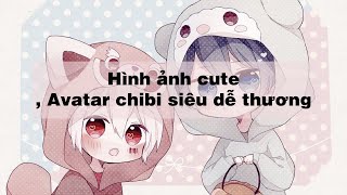 Hình ảnh cute, Avatar chibi siêu dễ thương