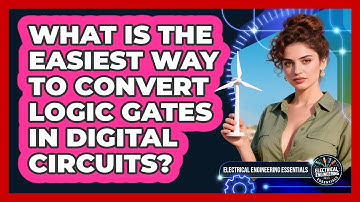 What Is The Easiest Way To Convert Logic Gates In Digital Circuits?