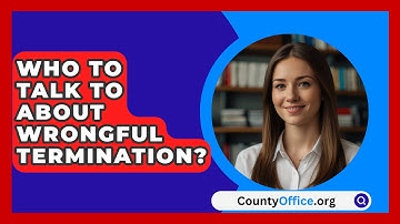 Who To Talk To About Wrongful Termination? - CountyOffice.org