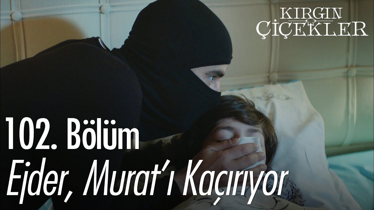 Ejder, Murat'ı kaçırıyor - Kırgın Çiçekler 102. Bölüm