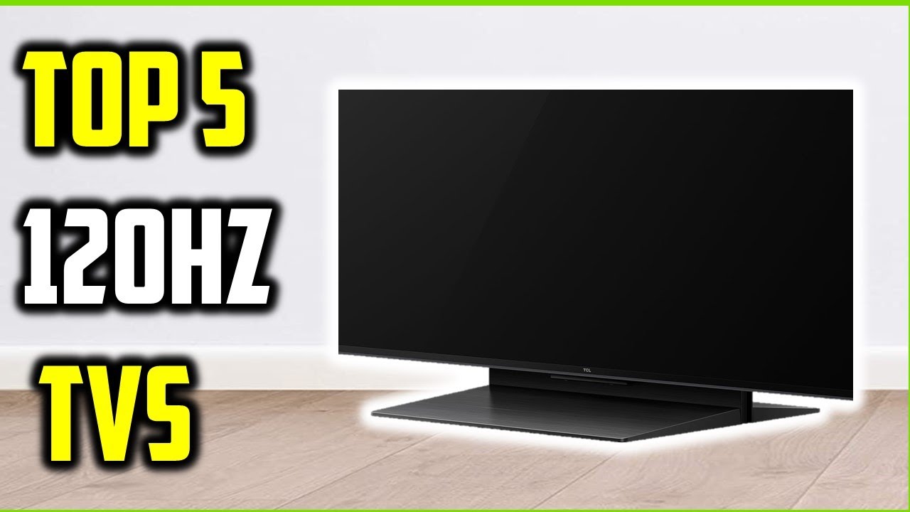 Top 5 Best 120Hz TVs Of 2026 Smooth Motion For Gaming Movies YouTube 