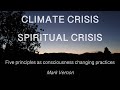 Climate crisis: spiritual crisis. Five principles as consciousness changing practices.