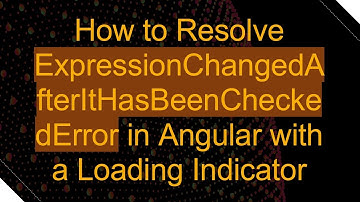 How to Resolve ExpressionChangedAfterItHasBeenCheckedError in Angular with a Loading Indicator