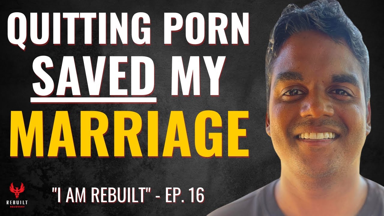 Rebuilding A Marriage & A Life After Porn Addiction | I Am Rebuilt Ep. 16