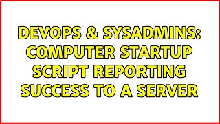 DevOps & SysAdmins: computer startup script reporting success to a server (2 Solutions!!) Net Worth