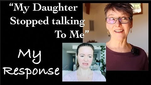 My Daughter Stopped Talking To Me: My Response