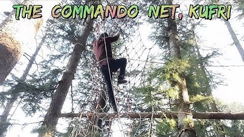 How was the Commando net climbing @ the Kufri
