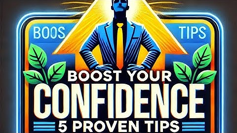 Boost Your Confidence: 5 Proven Tips to Transform Your Self-Esteem