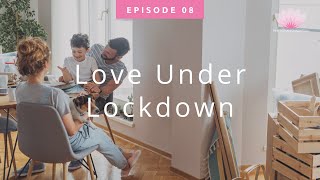 EP#8: Love Under Lockdown