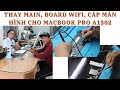 Sửa chữa và thay Main Macbook Pro A1502 nhanh chóng cho anh Tuấn