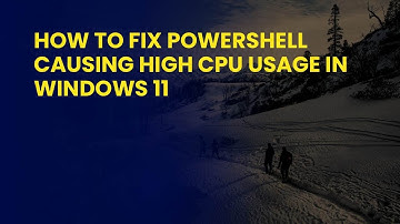 How to Fix PowerShell Causing High CPU Usage in Windows 11