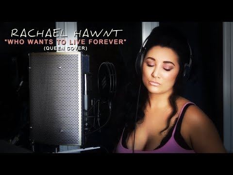 Who Wants To Live Forever Queen Cover Rachael Hawnt Who Wants To Live Forever Queen Cover Rachael Hawnt