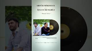 Artur Mirzoyan & Ishxan Dangbej Baxçe Gula