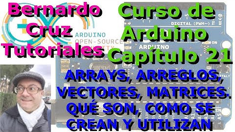 Curso de Arduino - Capitulo 21. Arrays, Arreglos, Vectores, Matrices. Que son, como se crean y usan