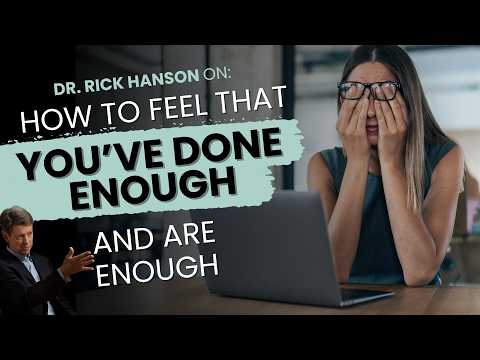 How to Feel That You've Done Enough - and Are Enough with Rick Hanson