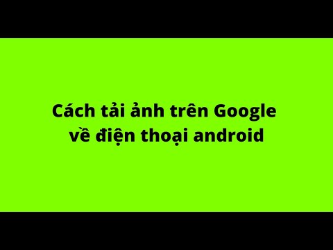 Cách tải ảnh trên Google về điện thoại android