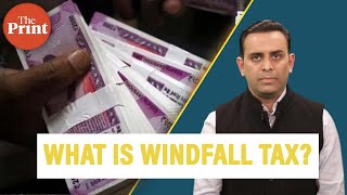 What is windfall tax & why has India levied it on oil companies?
