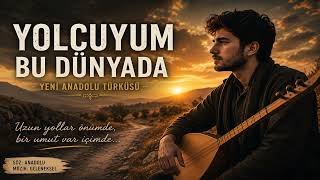 Yolcuyum Bu Dünyada Duygusal Anadolu Türküsü 🌅🎶