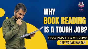 Why Book Reading Is A Tough Job? | کتاب پڑھنا ایک مشکل عمل کیوں ہے؟ | CSS/PMS | CSP Waqar Hassan|WHI