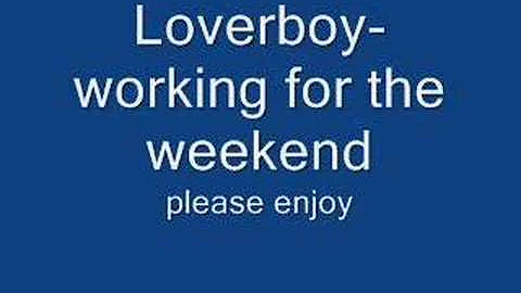 Loverboy- working for the weekend