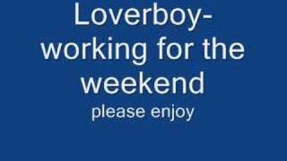 Loverboy- working for the weekend