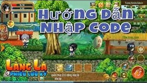 Hướng Dẫn Nhận Code Làng Lá Phiêu Lưu Kí Nhận Ngay Kẻo Fix