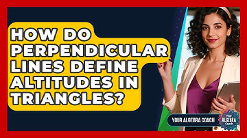 How Do Perpendicular Lines Define Altitudes In Triangles? - Your Algebra Coach