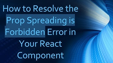 How to Resolve the Prop Spreading is Forbidden Error in Your React Component