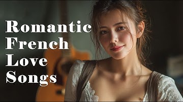 Endless French Love Songs Collection 💕 Timeless Love Songs for Every Moment