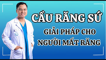 Cầu răng sứ- Giải pháp cho người mất răng |Dr Cường Official