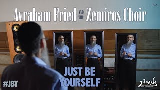 Just Be Yourself - Avraham Fried & Zemiros Choir chords