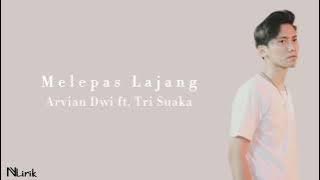 Arvian Dwi ft. Tri Suaka - Melepas Lajang (Lirik Lagu)