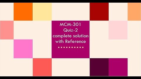 MCM-301||Quiz no:02|| Complete solution|| with Reference|| solved by Lemonseher