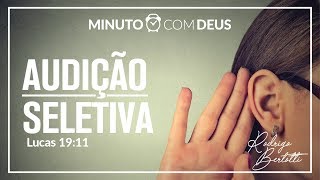 Minuto com Deus - LUCAS 19 - #084 AUDIÇÃO SELETIVA / Rodrigo Bertotti