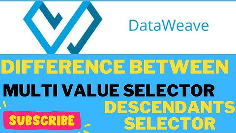 Difference between multi value selector and Descendants selectors in Dataweave