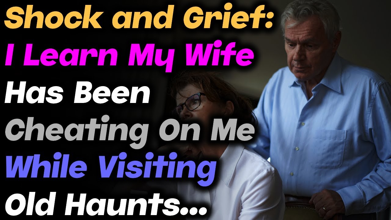 Shock and Grief: I Learn My Wife Has Been Cheating On Me While Visiting ...