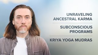 Unraveling Ancestral Karma Subconscious Programs Superconsciousness Kriya Yoga Mudras