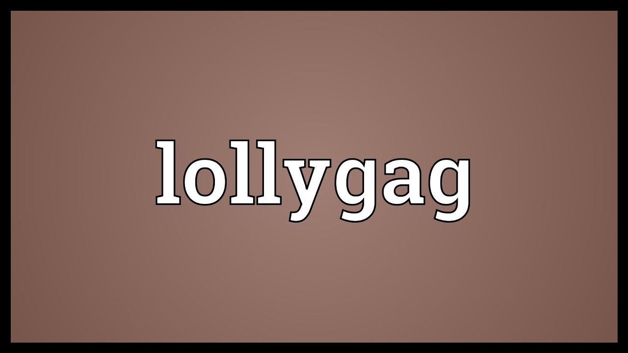 Lollygag, Lollygag meaning, lollygag Synonym