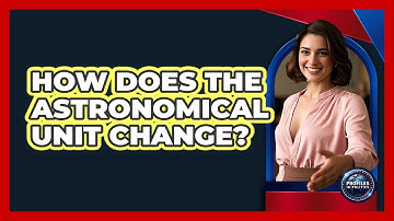 How Does The Astronomical Unit Change? - Profiles in Politics