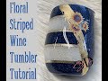 Floral Striped Wine Tumbler Tutorial