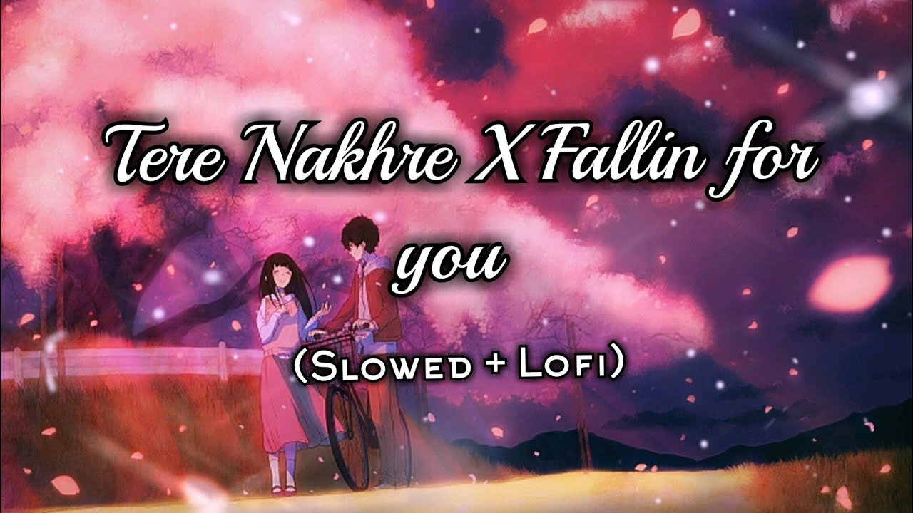 Tere Nakhre Yeh Sehnda Hai  Lofi Remix  Shrey Shinghal  Fallin For You  Slowed And Reverb