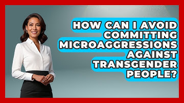 How Can I Avoid Committing Microaggressions Against Transgender People? - Gender Equality Network