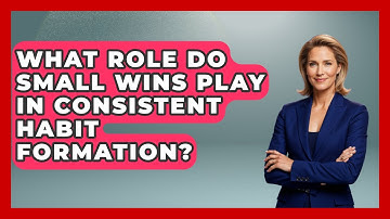 What Role Do Small Wins Play In Consistent Habit Formation? - Habit Hacks Hub