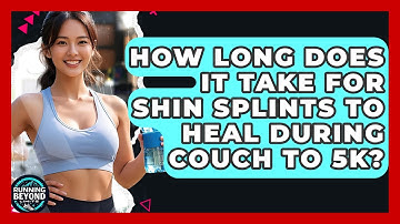 How Long Does It Take For Shin Splints To Heal During Couch To 5k? - Running Beyond Limits