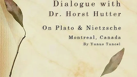 Dialogue with Horst Hutter - On Plato & Nietzsche - Part 1