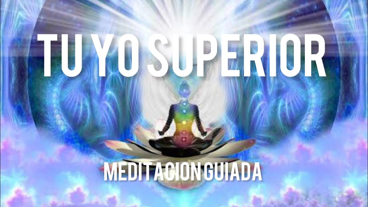 YO SUPERIOR MEDITACION GUIADA para conectar con tu ser supremo 