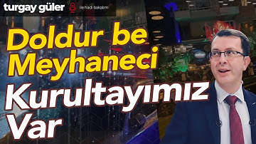 Doldur Be Meyhaneci Kurultayımız Var!  |  Turgay Güler Yorumluyor
