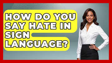 How Do You Say Hate In Sign Language? - The Language Library